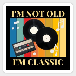 I am not old I am classic Magnet